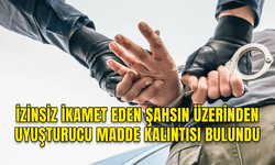 İZİNSİZ İKAMET EDEN ŞAHSIN ÜZERİNDEN UYUŞTURUCU MADDE KALINTISI OLAN ÖĞÜTÜCÜ BULUNDU