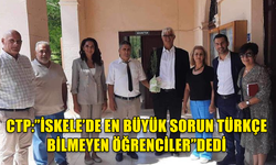 CTP İSKELE’DE EN BÜYÜK SORUNUN TÜRKÇE BİLMEYEN ÖĞRENCİLER OLDUĞUNU BELİRTTİ