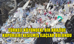 TÜRKELİ KÖYÜNDEKİ BİR ARAZİDE KUPÜRLERİ KESİLMİŞ İLAÇLAR BULUNDU