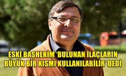 ESKİ BAŞHEKİM BÜLENT DİZDARLI "ÇÖPLERDE BULUNAN İLAÇLAR ÖDENDİ VE BÜYÜK BİR KISMI KULLANILABİLİR”