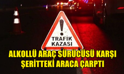 ALKOLLÜ ARAÇ SÜRÜCÜSÜ DİKKATSİZLİĞİ SONUCUNDA KARŞI ŞERİTTEN GELEN ARACA ÇARPTI