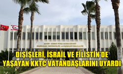 DIŞİŞLERİ, İSRAİL VE FİLİSTİN’DE YAŞAYAN KKTC VATANDAŞLARINI UYARDI: GÜVENLİ, KAPALI ALANLARDA KALMAYA DEVAM EDİN!