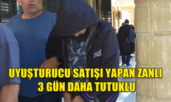 UYUŞTURUCU SATIŞI YAPTIĞI TESPİT EDİLEN ZANLI 3 GÜN DAHA TUTUKLU KALACAK