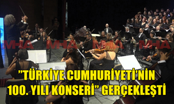 ”TÜRKİYE CUMHURİYETİ’NİN 100. YILI KONSERİ” GERÇEKLEŞTİ