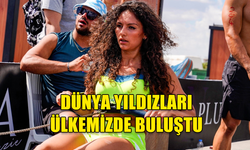 DÜNYA YILDIZLARI ÜLKEMİZDE BULUŞTU