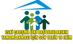 ESKİ ÇALIŞMA İZNİ BAŞVURULARININ TAMAMLANMASI İÇİN SON TARİH 18 EKİM