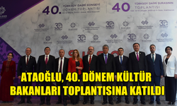 ATAOĞLU, AZERBAYCAN'DA DÜZENLENEN TÜRKSOY DAİMİ KONSEYİ 40. DÖNEM KÜLTÜR BAKANLARI TOPLANTISINA KATILDI