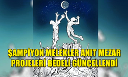 ŞAMPİYON MELEKLER ANIT MEZAR PROJELERİ BEDELİ ARTIRILDI