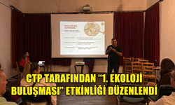 CTP TARAFINDAN “1. EKOLOJİ BULUŞMASI” ETKİNLİĞİ DÜZENLENDİ