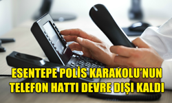 ESENTEPE POLİS KARAKOLU’NUN TELEFON HATTI DEVRE DIŞI KALDI
