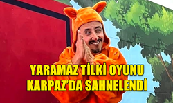 YARAMAZ TİLKİ OYUNU KARPAZ’DA SAHNELENDİ