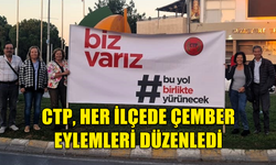 CTP, HER İLÇEDE ÇEMBER EYLEMLERİ DÜZENLEDİ