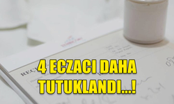 SAHTE REÇETE SORUŞTURMASI KAPSAMINDA 4 ECZACI DAHA TUTUKLANDI