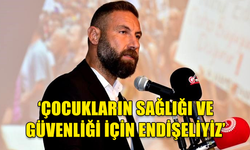 BURAK MAVİŞ: ÇOCUKLARIN SAĞLIĞI VE GÜVENLİĞİ İÇİN ENDİŞELİYİZ