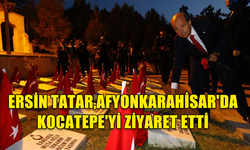 ERSİN TATAR,AFYONKARAHİSAR'DA KOCATEPE'Yİ ZİYARET ETTİ