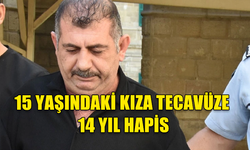 15 YAŞINDAKİ KIZA TECAVÜZE 14 YIL HAPİS