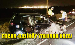 ERCAN-GAZİKÖY YOLUNDA KAZA!!