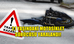 21 YAŞINDAKİ MOTOSİKLET SÜRÜCÜSÜ YARALANDI!