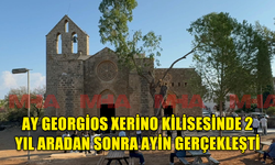 GAZİMAĞUSA'DA BULUNAN AY GEORGİOS XERİNO KİLİSESİNDE 2 YIL ARADAN SONRA AYİN GERÇEKLEŞTİ