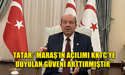 CUMHURBAŞKANI ERSİN TATAR, MARAŞ AÇILIMI EGEMENLİK ZEMİNİNİ GÜÇLENDİRMİŞTİR.