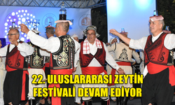 22. ULUSLARARASI ZEYTİN FESTİVALİ DEVAM EDİYOR