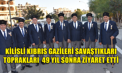 KİLİSLİ KIBRIS GAZİLERİ SAVAŞTIKLARI TOPRAKLARI  49 YIL SONRA ZİYARET ETTİ