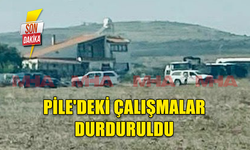 SON DAKİKA! PİLE'DEKİ ÇALIŞMALAR DURDURULDU