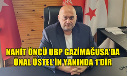 NAHİT ÖNCÜ UBP GAZİMAĞUSA'DA ÜNAL ÜSTEL'İN YANINDA 1'DİR