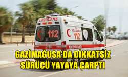 GAZİMAĞUSA'dA ARACIN ÇARPTIĞI 45 YAŞINDAKİ YAYA YARALANDI