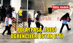 POLATPAŞA LİSESİ ÖĞRENCİLERİ MAĞDURİYETLERİNİ DİLE GETİRDİ