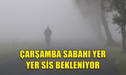 ÇARŞAMBA SABAH SAATLERİ YER YER SİSLİ OLACAK