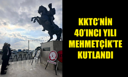 KKTC’NİN 40’INCI YILI MEHMETÇİK’TE DÜZENLENEN TÖRENLE KUTLANDI