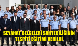 MUHACERET PERSONELİNE SEYAHAT BELGELERİ SAHTECİLİĞİNİN TESPİTİ EĞİTİMİ VERİLDİ