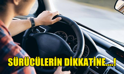 SÜRÜCÜLERİN DİKKATİNE...!