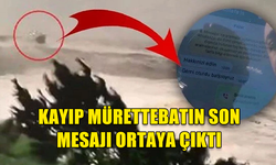 KAYIP MÜRETTEBATIN SON MESAJI ORTAYA ÇIKTI! “HAKKINIZI HELAL EDİN, BATIYORUZ”