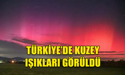 TÜRKİYE'DE KUZEY IŞIKLARI GÖRÜLDÜ!