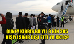 GÜNEY KIBRIS 8.385 KİŞİYİ SINIR DIŞI ETTİ YA KUZEY KIBRIS?