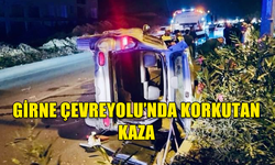 GİRNE ÇEVREYOLU'NDA KORKUTAN KAZA...