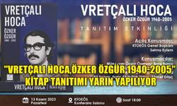 "VRETÇALI HOCA,ÖZKER ÖZGÜR 1940-2005" KİTAP TANITIM ETKİNLİĞİ YARIN YAPILIYOR