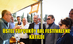 ÜNAL ÜSTEL TOPÇUKÖY BAL FESTİVALİ'NE KATILDI