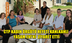 CTP KADIN ÖRGÜTÜ HEYETİ KANLKANLI YAŞAM EVİ'Nİ VE 18YAŞ ÜSTÜ ENGELLİ REHABİLİTASYON MERKEZİ'Nİ ZİYARET ETTİ