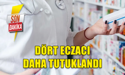 SON DAKİKA..! DÖRT ECZACI DAHA TUTUKLANDI