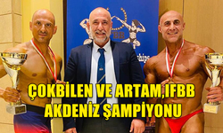 HÜSEYİN ÇOKBİLEN VE HASAN ARTAM,IFBB AKDENİZ ŞAMPİYONU