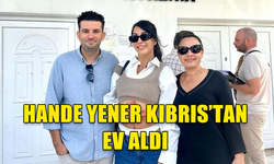 TÜRK POP MÜZİĞİNİN SEVİLEN İSMİ HANDE YENER, GİRNE’DEN EV ALDI.