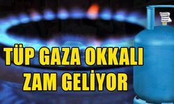 TÜP GAZA OKKALI ZAM GELİYOR!