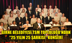GİRNE BELEDİYESİ TSM TOPLULUĞU'NDAN "25 YILIN 25 ŞARKISI" KONSERİ