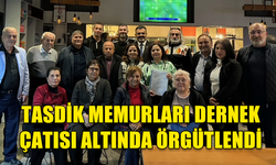 TASDİK MEMURLARI DERNEK ÇATISI ALTINDA ÖRGÜTLENDİ