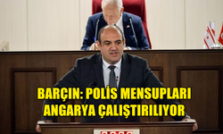 BARÇIN: POLİS MENSUPLARI ANGARYA ÇALIŞTIRILIYOR