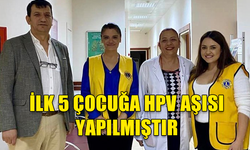 “HPV AŞISI"PROJESİ KAPSAMINDA 5 ÇOCUĞA İLK DOZ HPV AŞISI YAPILDI