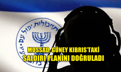 MOSSAD, GÜNEY KIBRIS’TAKİ İSRAİL HEDEFLERİNE YÖNELİK SALDIRI PLANINI DOĞRULADI